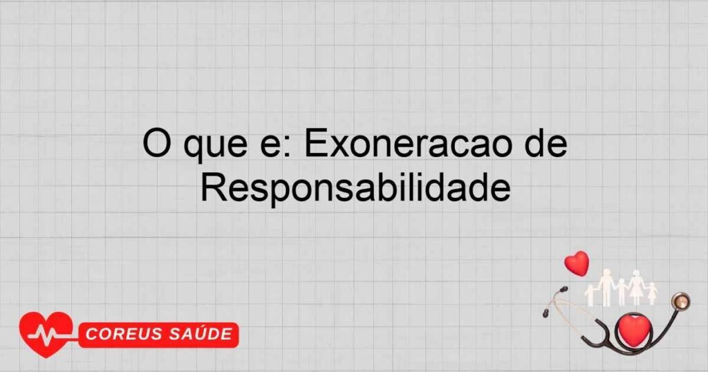 O que é: Exoneração de Responsabilidade
