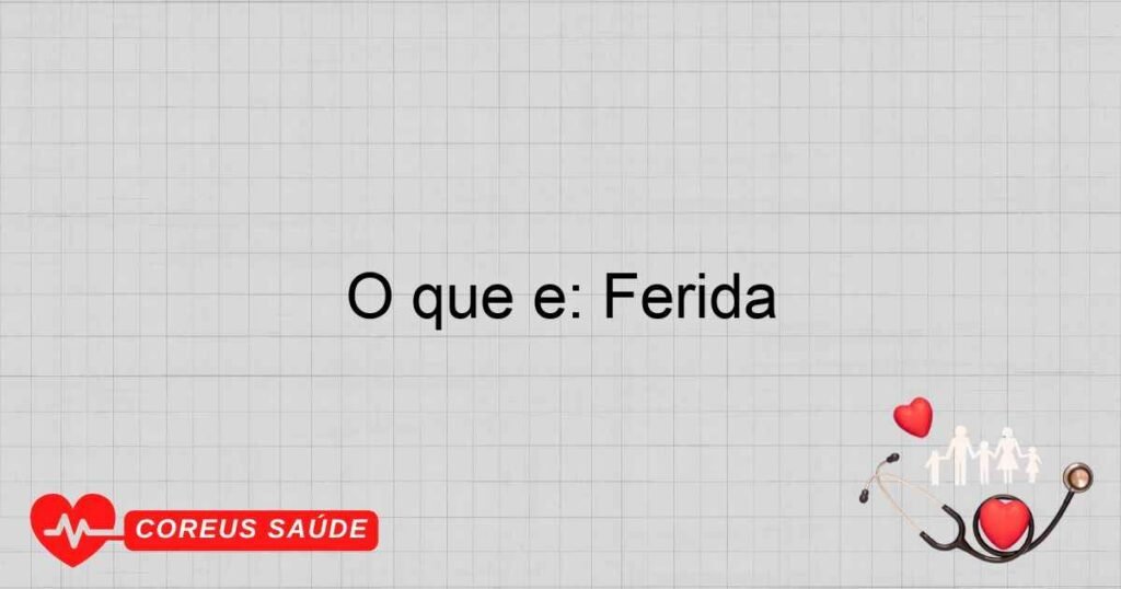 O que é: Ferida