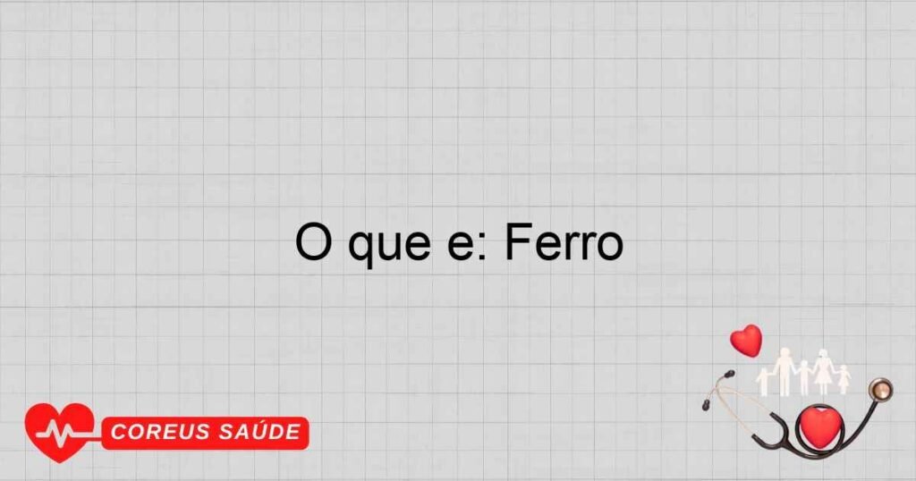 O que é: Ferro