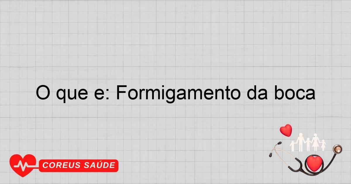 O Que é: Formigamento Da Boca - Entenda Os Sintomas