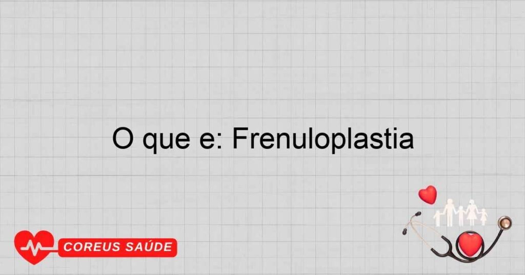 O que é: Frenuloplastia