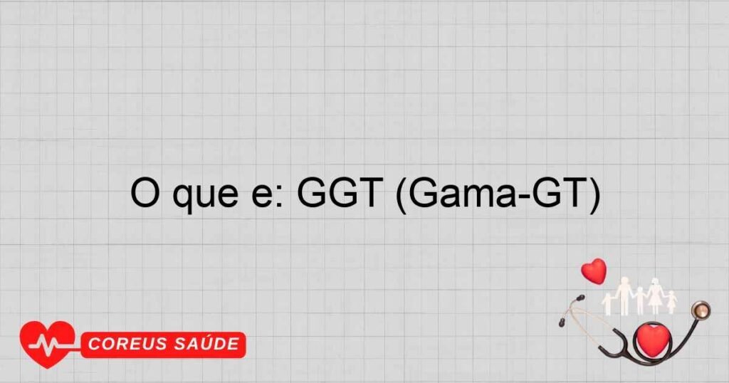 O que é: GGT (Gama-GT) O que é: GGT (Gama-GT)