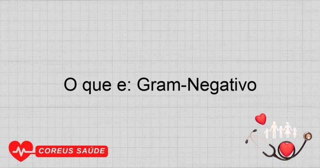 O que é: Gram-Negativo