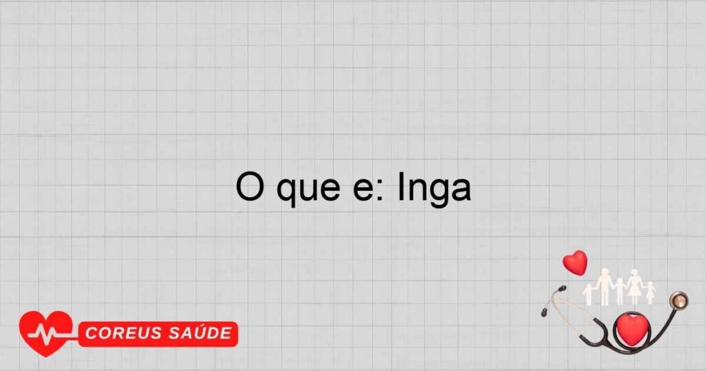 O que é: Inga