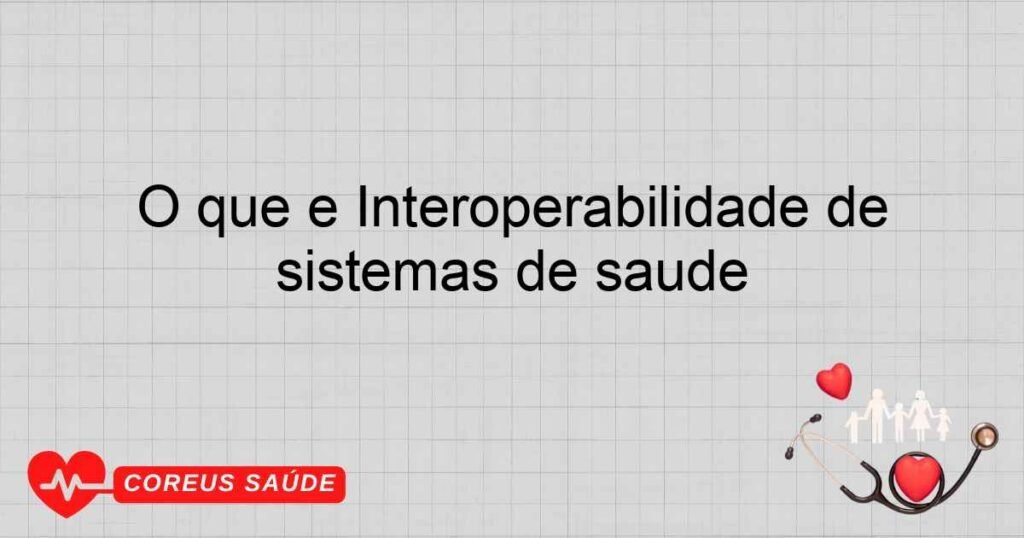 O que é Interoperabilidade de sistemas de saúde