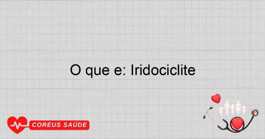 O que é: Iridociclite
