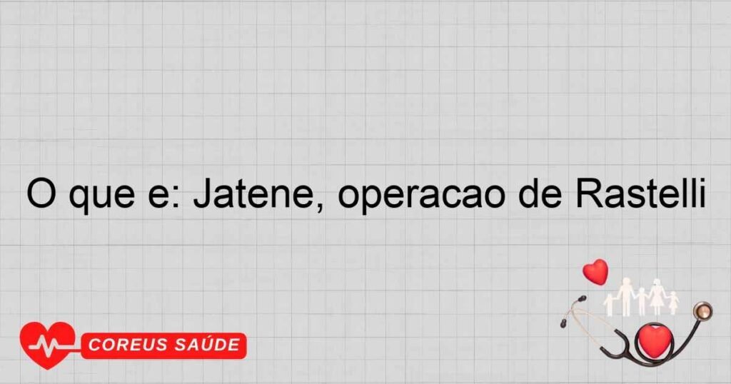 O que é: Jatene, operação de Rastelli