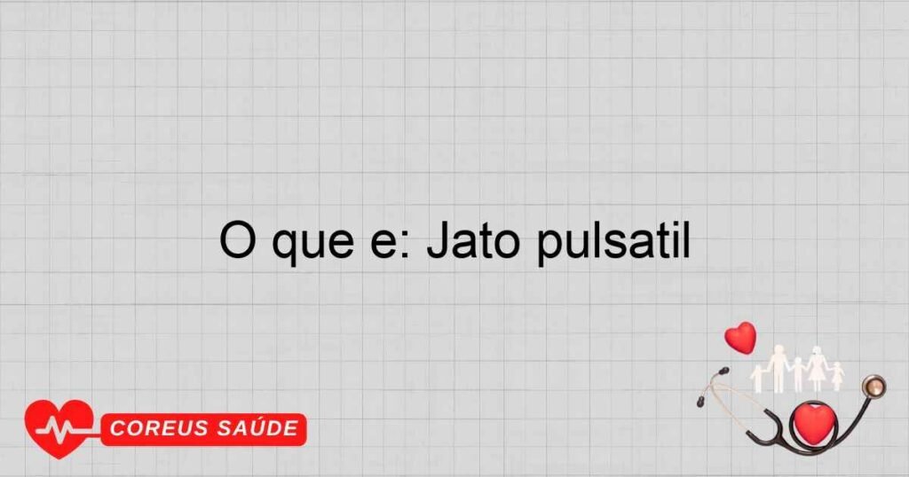 O que é: Jato pulsátil O que é: Jato pulsátil