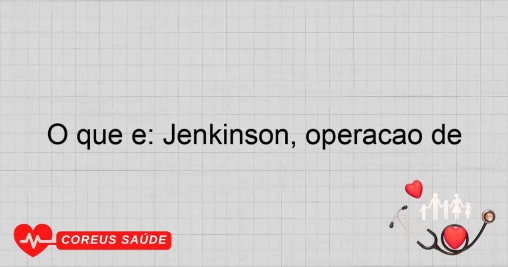 O que é: Jenkinson, operação de