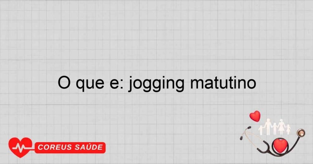 O que é: jogging matutino O que é: jogging matutino