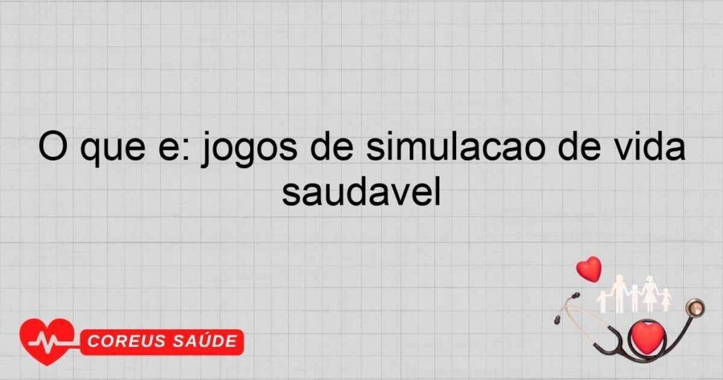 O que é: jogos de simulação de vida saudável