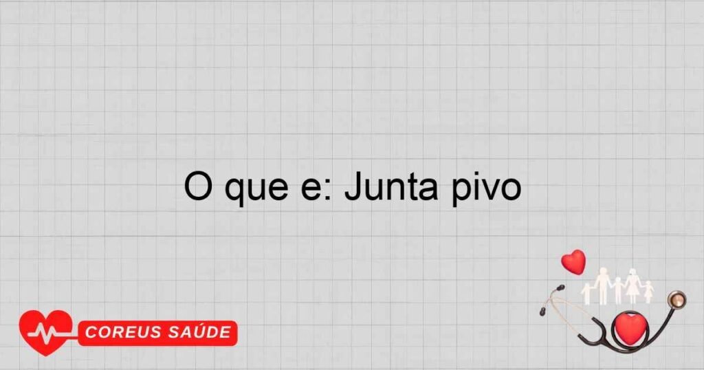 O que é: Junta pivô