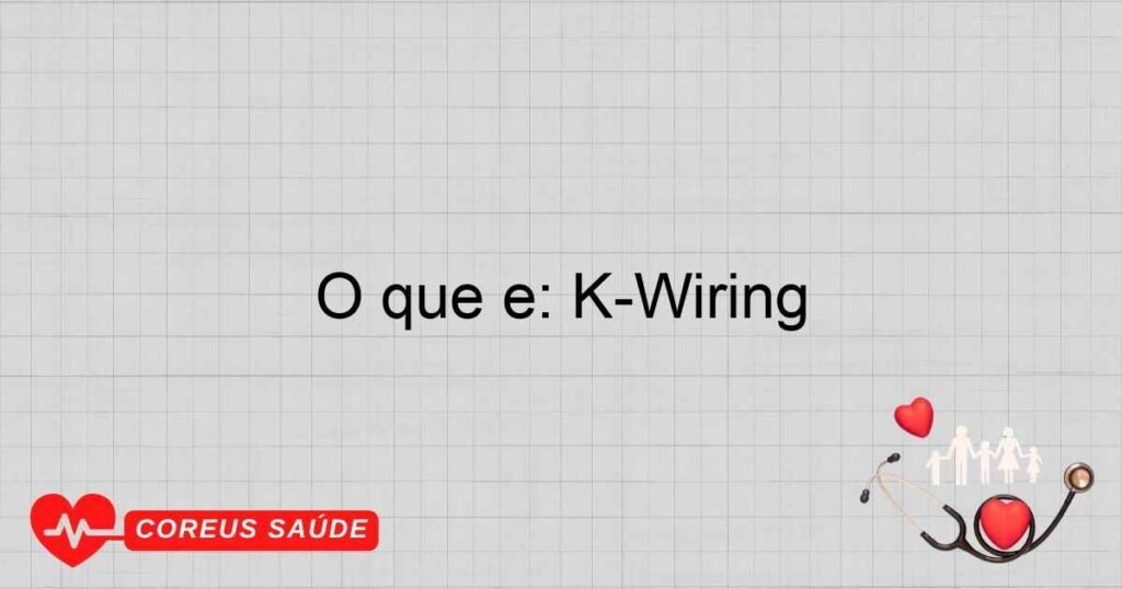 O que é: K-Wiring
