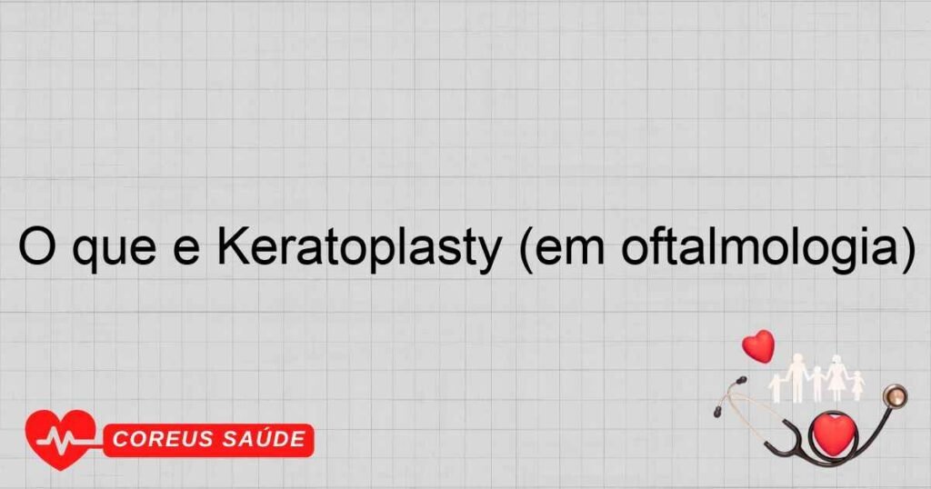 O que é Keratoplasty (em oftalmologia)