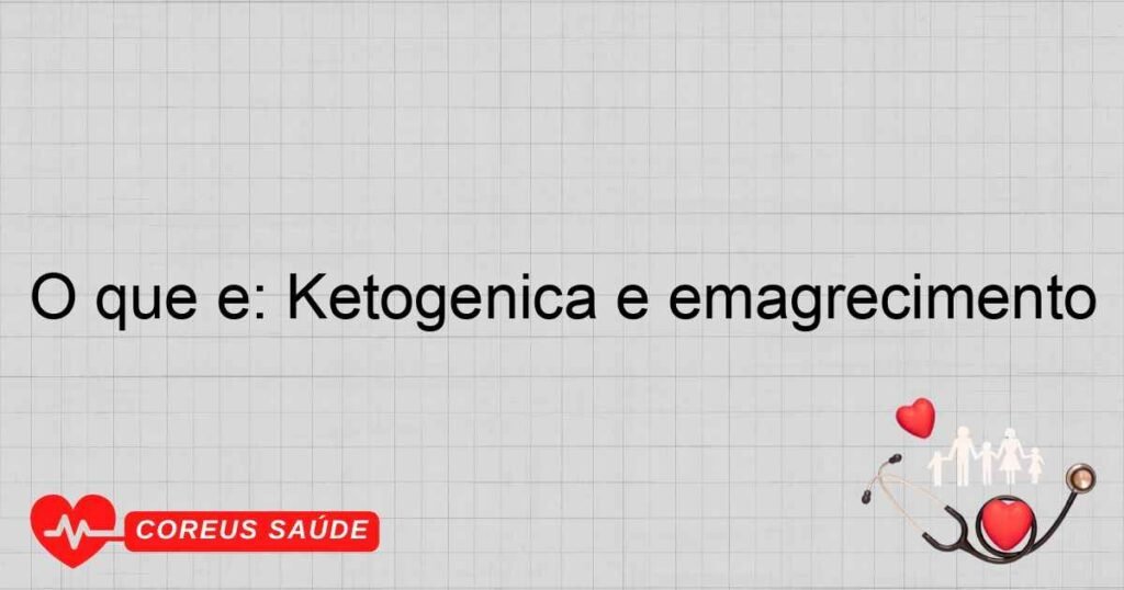 O que é: Ketogênica e emagrecimento O que é: Ketogênica e emagrecimento