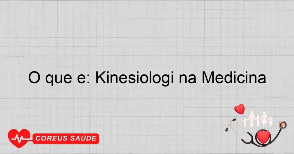 O que é: Kinesiologi na Medicina
