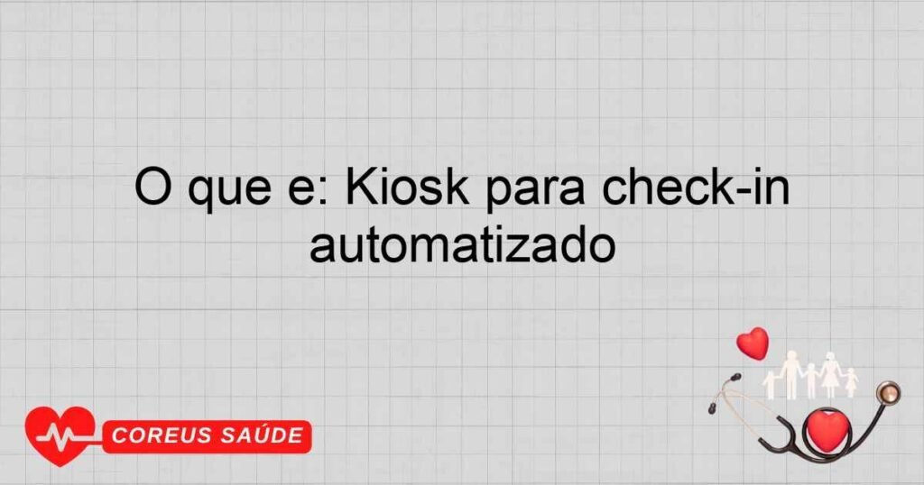 O que é: Kiosk para check-in automatizado O que é: Kiosk para check-in automatizado