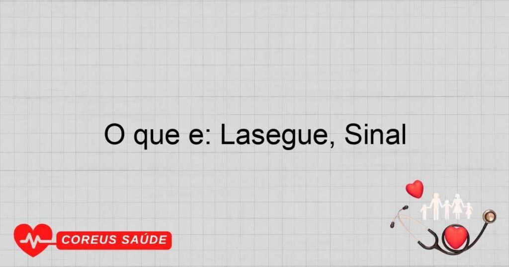 O que é: Lasegue, Sinal