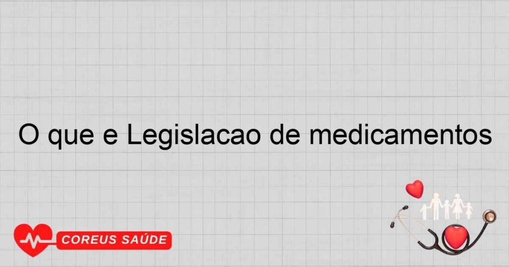 O que é Legislação de medicamentos