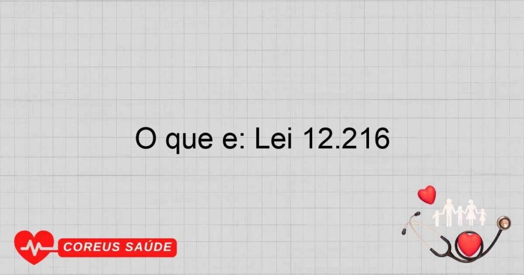 O que é: Lei 12.216