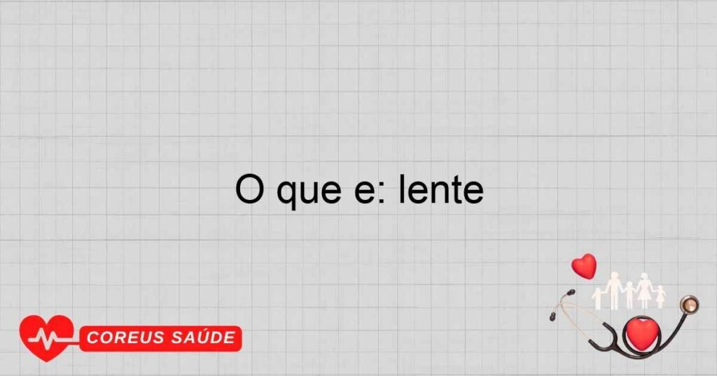 O que é: lente O que é: lente