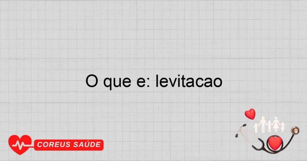 O que é: levitação