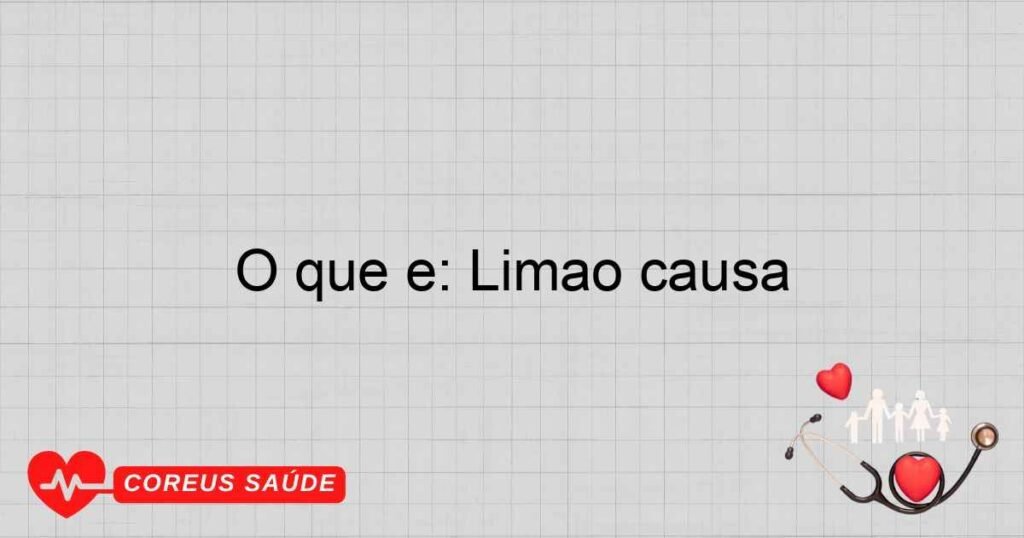 O que é: Limao causa O que é: Limao causa