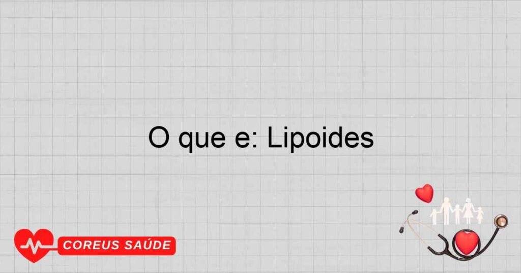 O que é: Lipoides