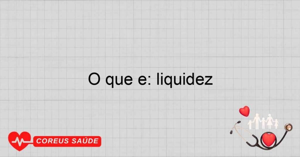 O que é: liquidez