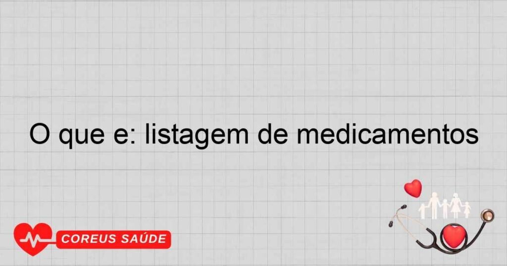 O que é: listagem de medicamentos