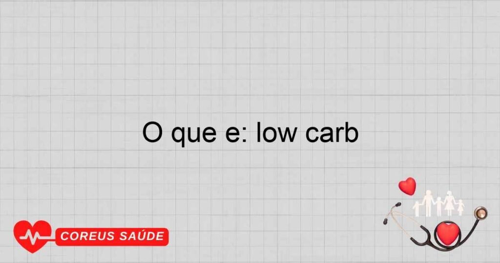 O que é: low-carb