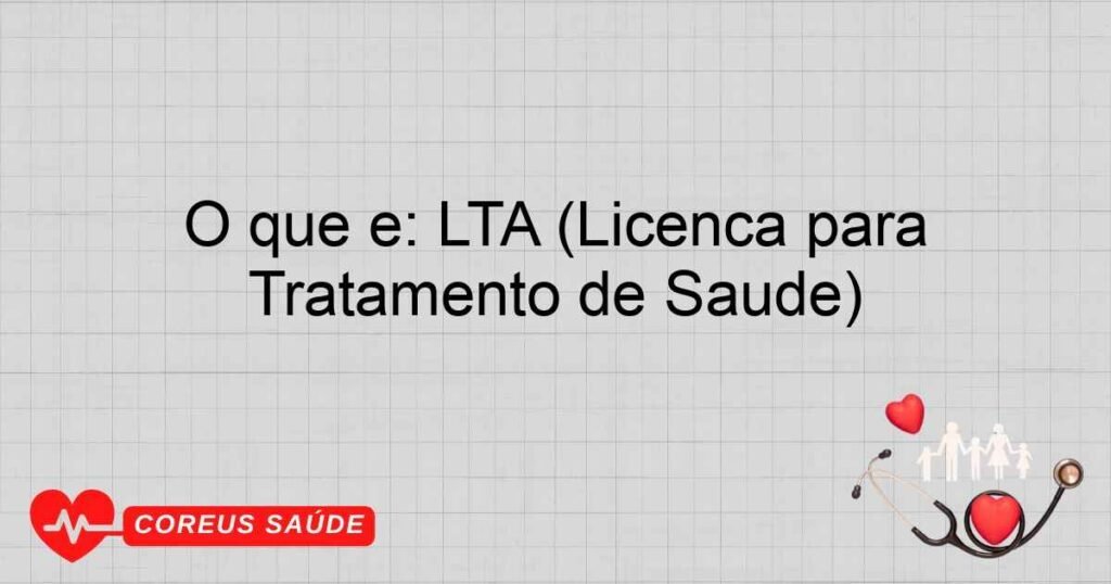 O que é: LTA (Licença para Tratamento de Saúde)
