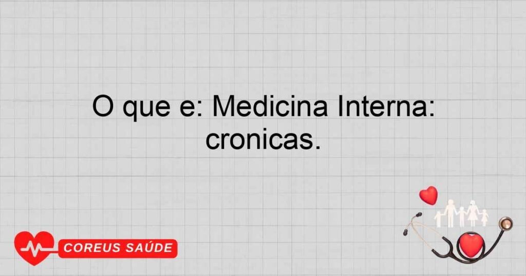 O que é: Medicina Interna: Especialidade que trata uma ampla gama de doenças que afetam o corpo inteiro, muitas vezes complexas ou crônicas.