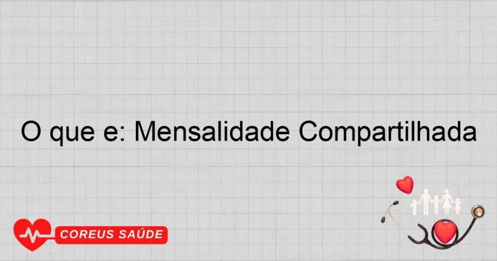 O que é: Mensalidade Compartilhada