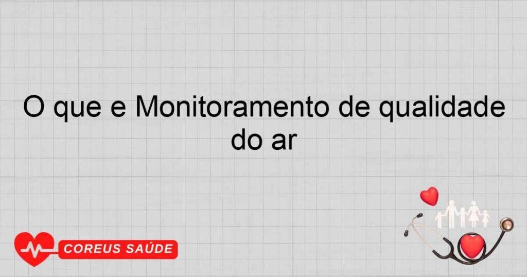 O que é Monitoramento de qualidade do ar