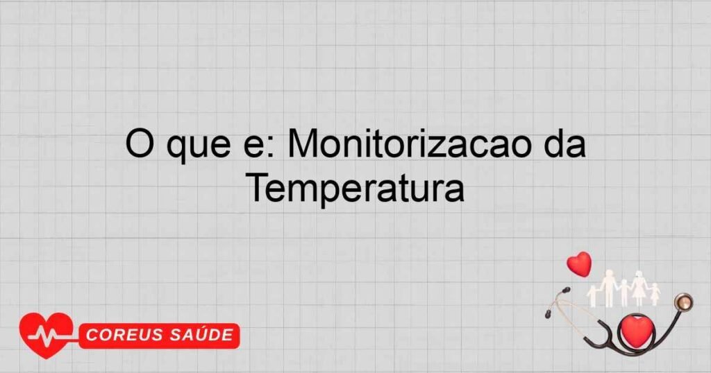 O que é: Monitorização da Temperatura