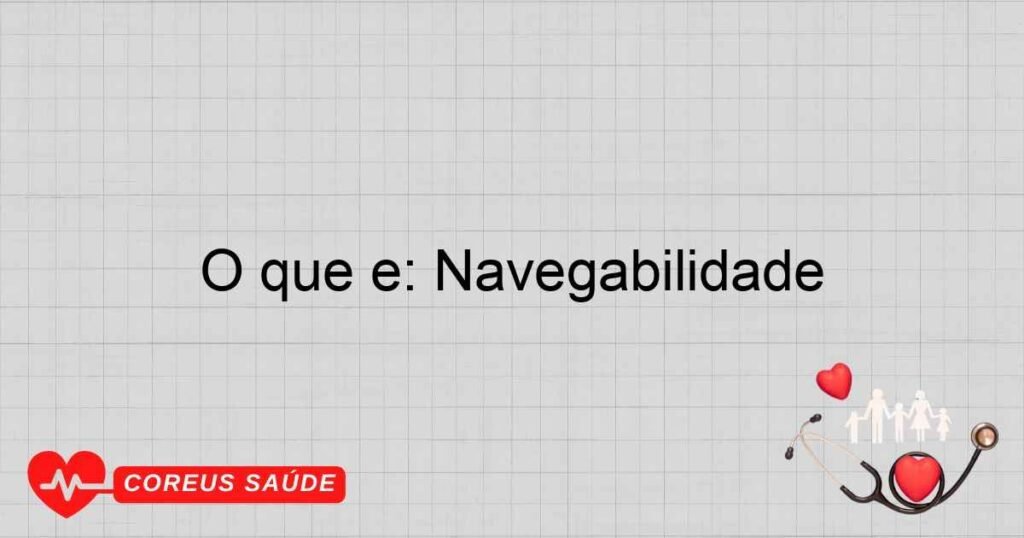 O que é: Navegabilidade O que é: Navegabilidade