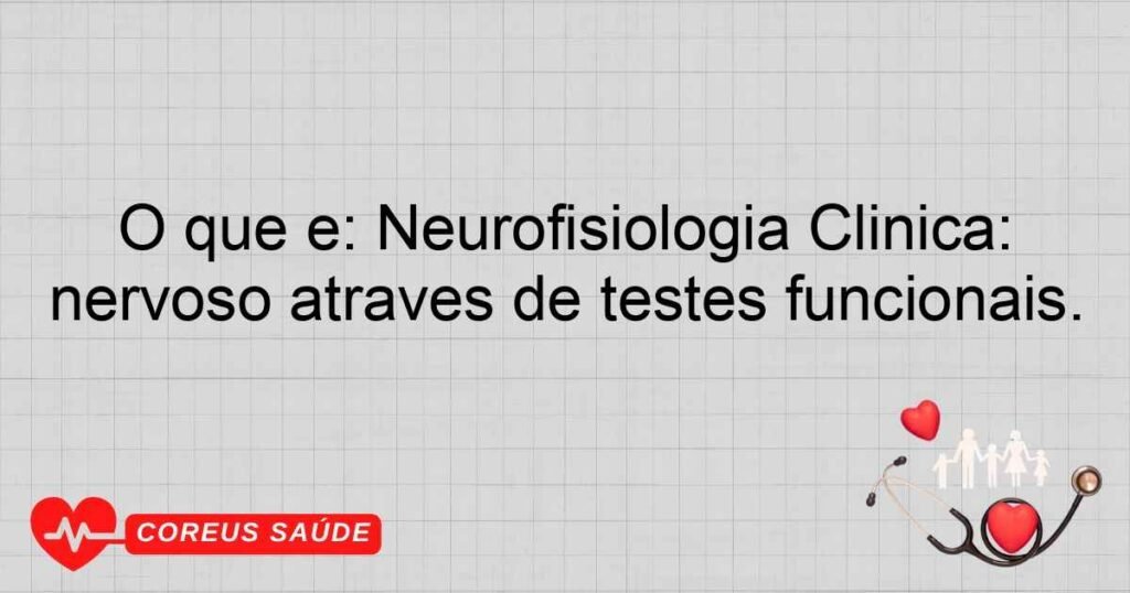 O que é: Neurofisiologia Clínica: Especialidade que estuda e diagnostica doenças do sistema nervoso através de testes funcionais. O que é: Neurofisiologia Clínica: Especialidade que estuda e diagnostica doenças do sistema nervoso através de testes funcionais.