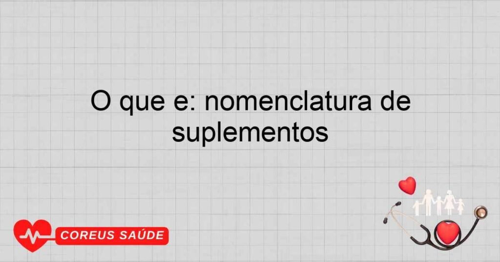 O que é: nomenclatura de suplementos