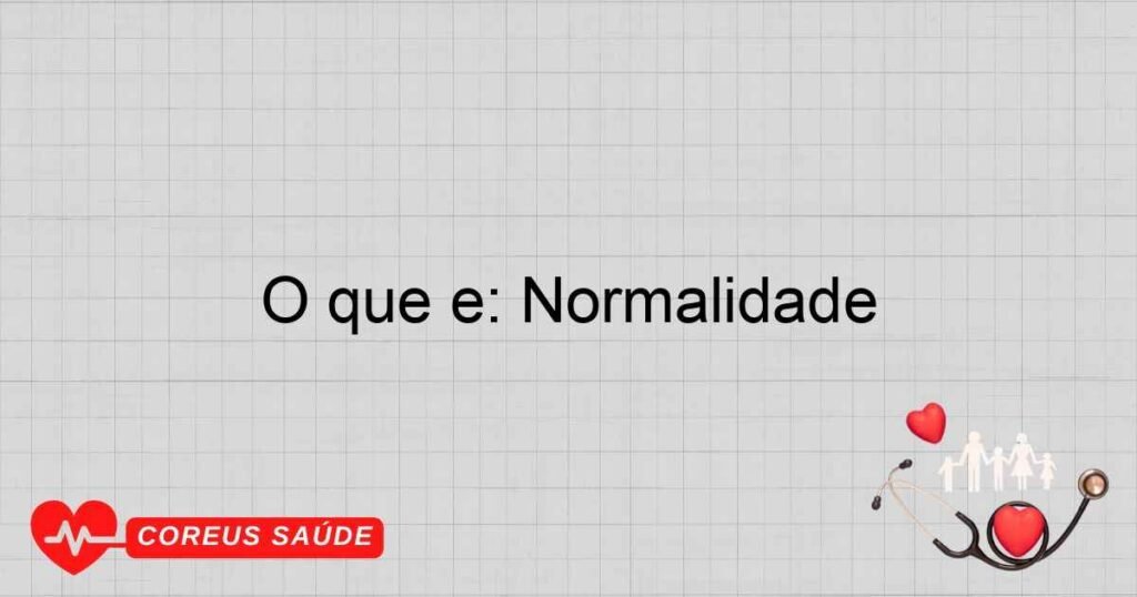 O que é: Normalidade
