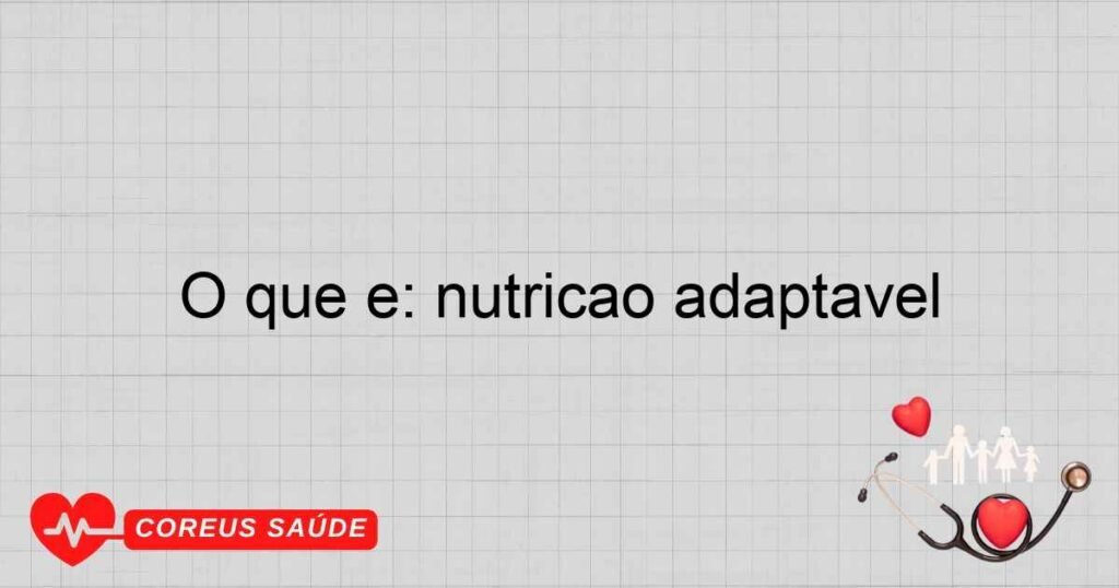 O que é: nutrição adaptável