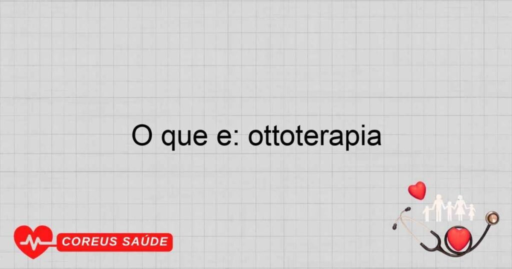 O que é: ottoterapia