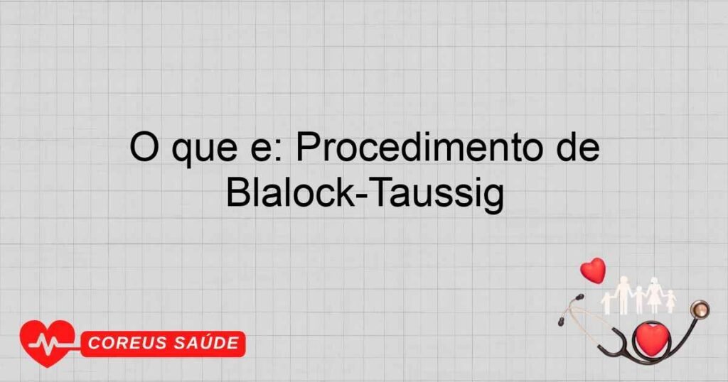 O que é: Procedimento de Blalock-Taussig