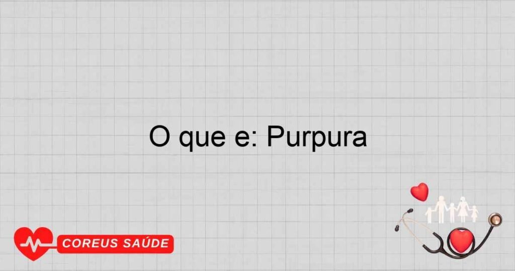 O que é: Púrpura
