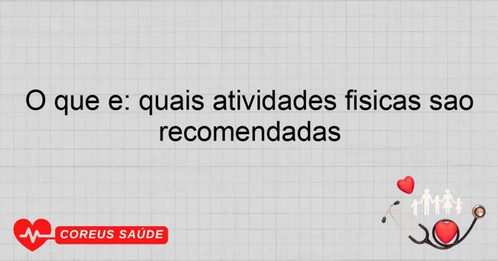 O que é: quais atividades físicas são recomendadas