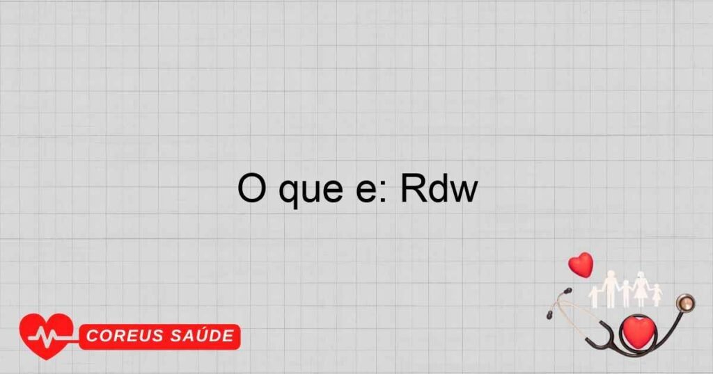 O que é: Rdw