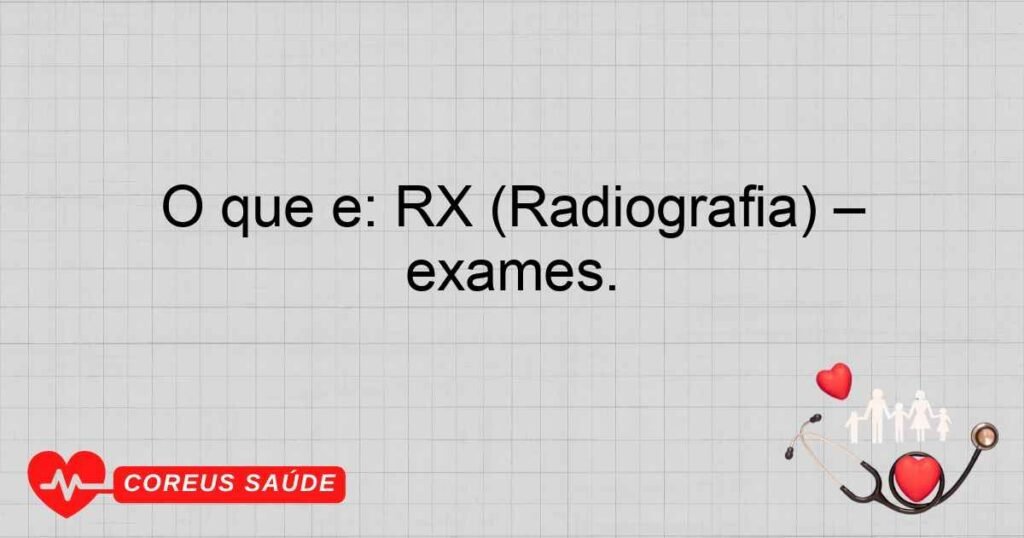 O que é: RX (Radiografia) – Equipamentos disponíveis para exames.