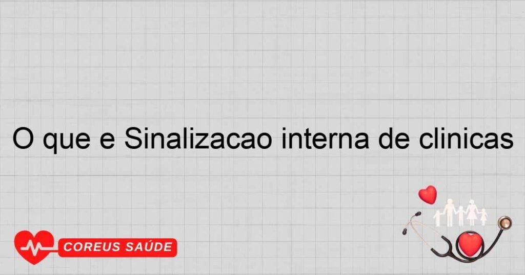 O que é Sinalização interna de clínicas O que é Sinalização interna de clínicas