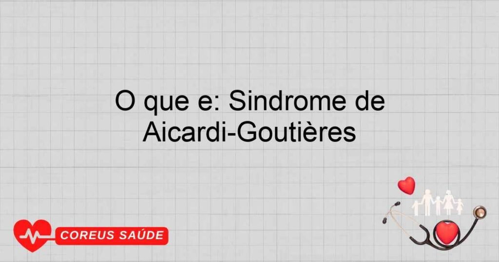 O que é: Síndrome de Aicardi-Goutières