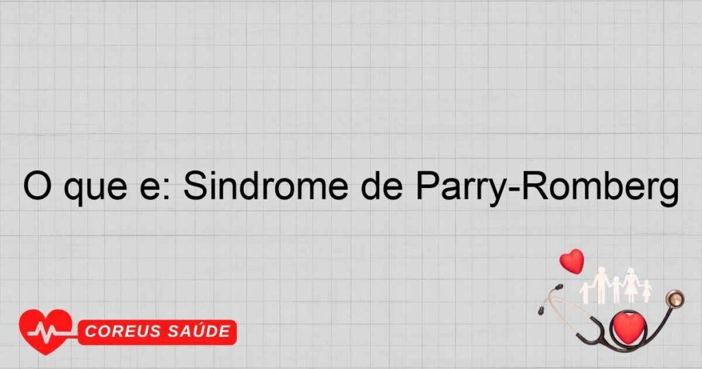 O que é: Síndrome de Parry-Romberg O que é: Síndrome de Parry-Romberg